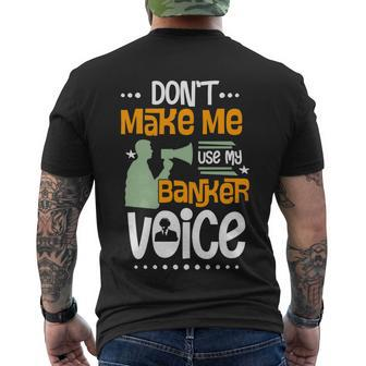 Dont Make Me Use My Banker Voice Men's T-shirt Back Print - Thegiftio UK