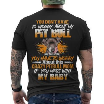 You Dont Have To Worry About My Pitbull You Have To Worry About This Crazy Pitbull Mom Men's T-shirt Back Print - Thegiftio UK