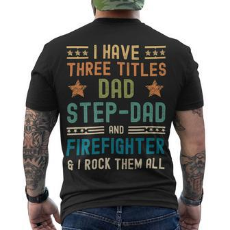 Firefighter Firefighter Fathers Day Have Three Titles Dad Stepdad V2 Men's T-shirt Back Print - Seseable