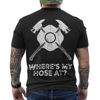 Firefighter Where’S My Hose At Fire Fighter Idea Firefighter _ V4 Men's T-shirt Back Print - Seseable