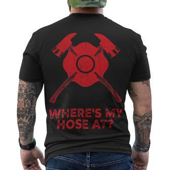 Firefighter Where’S My Hose At Fire Fighter Idea Firefighter_ V2 Men's T-shirt Back Print - Seseable