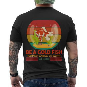Funny Be A Gold Fish Happiest Animal On Earth Ted Lasso Tshirt Men's Crewneck Short Sleeve Back Print T-shirt - Monsterry AU