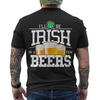 Funny St Patricks Day - Ill Be Irish In A Few Beers Tshirt Men's Crewneck Short Sleeve Back Print T-shirt - Monsterry DE