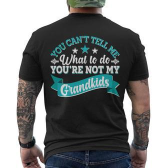 Funny You Cant Tell Me What To Do Youre Not My Grandkids Men's Crewneck Short Sleeve Back Print T-shirt - Monsterry DE