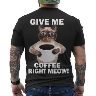 Give Me Coffee Right Meow Men's Crewneck Short Sleeve Back Print T-shirt - Monsterry CA