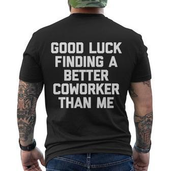 Good Luck Finding A Better Coworker Than Me Meaningful Job Work Cute Men's T-shirt Back Print - Thegiftio UK