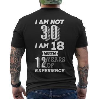 I Am Not 30 I Am 18 With 12 Years Of Experience 30Th Birthday Men's Crewneck Short Sleeve Back Print T-shirt - Monsterry DE