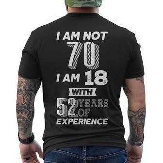 I Am Not 70 I Am 18 With 52 Years Of Experience 70Th Birthday Tshirt Men's Crewneck Short Sleeve Back Print T-shirt - Monsterry DE