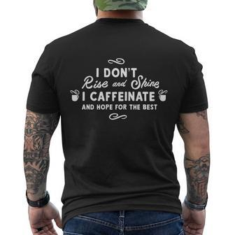 I Dont Rise And Shine I Caffeinate And Hope For The Best Gift Men's Crewneck Short Sleeve Back Print T-shirt - Monsterry UK