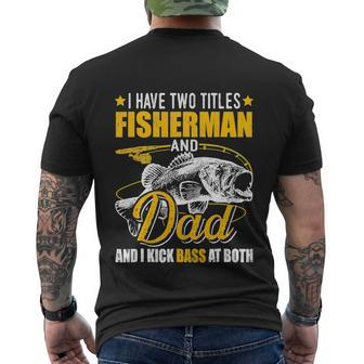 I Have Two Titles Fisherman Dad Bass Funny Fathers Day Men's Crewneck Short Sleeve Back Print T-shirt - Monsterry