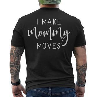 I Make Mommy Moves V3 Men's Crewneck Short Sleeve Back Print T-shirt - Seseable