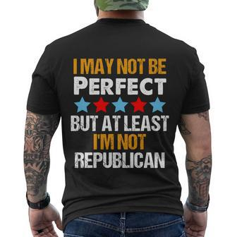 I May Not Be Perfect But At Least Im Not A Republican Funny Anti Biden Tshirt Men's Crewneck Short Sleeve Back Print T-shirt - Monsterry AU