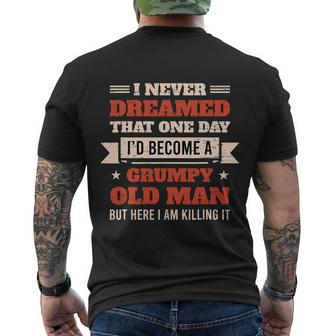 I Never Dreamed Id Be A Grumpy Old Man But Here Killing It Tshirt Men's Crewneck Short Sleeve Back Print T-shirt - Monsterry UK