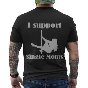 I Support Single Moms Stripper Pole Dancer Men's Crewneck Short Sleeve Back Print T-shirt - Monsterry