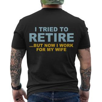 I Tried To Retire But Now I Work For My Wife Funny Tshirt Men's Crewneck Short Sleeve Back Print T-shirt - Monsterry