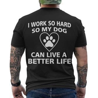 I Work Hard So My Dog Can Live A Better Life Tshirt Men's Crewneck Short Sleeve Back Print T-shirt - Monsterry DE