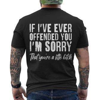 If Ive Ever Offended You Im Sorry That Youre A Little BTch Men's Crewneck Short Sleeve Back Print T-shirt - Monsterry