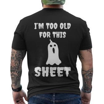 Im Too Old For This Sheet Halloween Quote Men's Crewneck Short Sleeve Back Print T-shirt - Monsterry CA