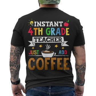 Instant 4Th Grade Teacher Just Add Coffee Men's T-shirt Back Print - Seseable