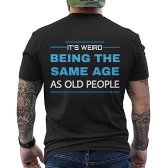 Its Weird Being The Same Age As Old People Retro Sarcastic Men's T-shirt Back Print - Thegiftio UK