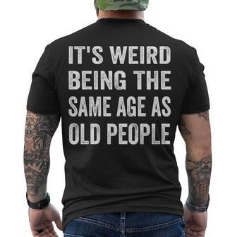 Its Weird Being The Same Age As Old People Sarcastic Men's T-shirt Back Print - Seseable