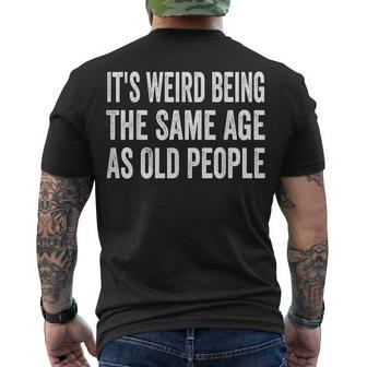 Its Weird Being The Same Age As Old People Sarcastic Men's T-shirt Back Print - Seseable