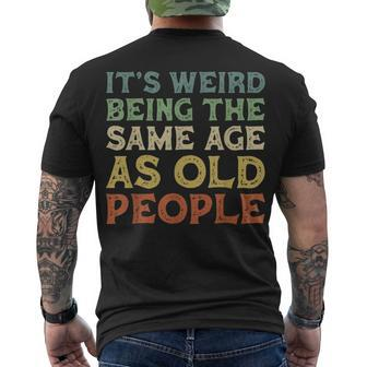 Its Weird Being The Same Age As Old People Vintage Birthday Men's T-shirt Back Print - Seseable