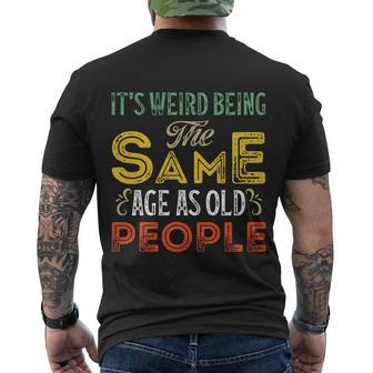 Its Weird Being The Same Age As Old People Vintage Retro Sarcastic Men's T-shirt Back Print - Thegiftio UK