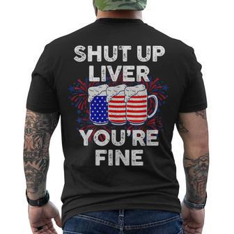 July 4Th Shut Up Liver Youre Fine Beer Cups Men's T-shirt Back Print - Seseable