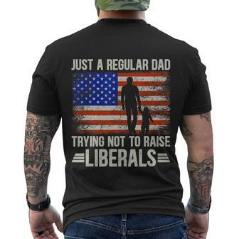 Just A Regular Dad Trying Not To Raise Liberals Fathers Day Tshirt Men's Crewneck Short Sleeve Back Print T-shirt - Monsterry