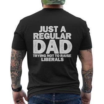 Just A Regular Dad Trying Not To Raise Liberals Tshirt Men's Crewneck Short Sleeve Back Print T-shirt - Monsterry DE
