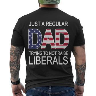 Just A Regular Dad Trying Not To Raise Liberals Tshirt Men's Crewneck Short Sleeve Back Print T-shirt - Monsterry DE