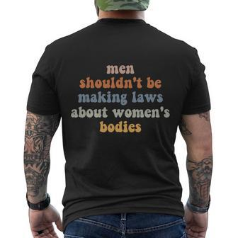 Men Shouldnt Be Making Laws About Womens Bodies Feminist Men's Crewneck Short Sleeve Back Print T-shirt - Monsterry