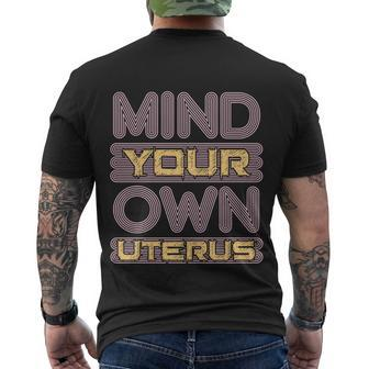 Mind Your Own Uterus Pro Choice Feminist Womens Rights Funny Gift Men's Crewneck Short Sleeve Back Print T-shirt - Monsterry