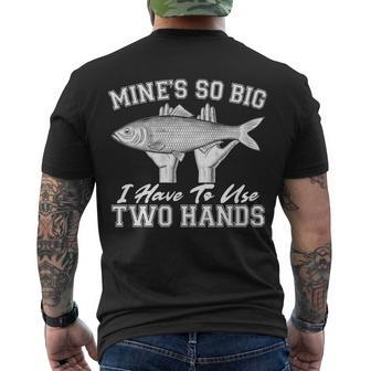 Mines So Big I Have To Use Two Hands Fishing Tshirt Men's Crewneck Short Sleeve Back Print T-shirt - Monsterry