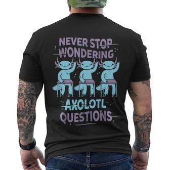 Never Stop Wondering Axolotl Questions For Axolotl Lovers Men's Crewneck Short Sleeve Back Print T-shirt - Monsterry AU