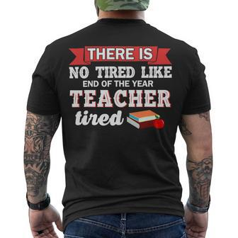 There Is No Tired Like End Of The Year Teacher Tired Men's T-shirt Back Print - Seseable