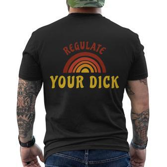 Regulate Your DIck Pro Choice Feminist Womenns Rights Men's Crewneck Short Sleeve Back Print T-shirt - Monsterry CA