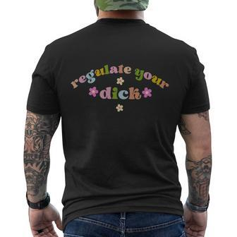 Regulate Your Dicks Pro Choice Reproductive Rights Feminist Tshirt Men's Crewneck Short Sleeve Back Print T-shirt - Monsterry