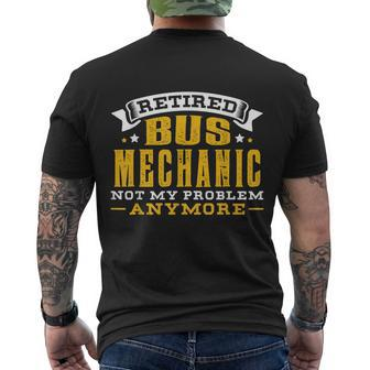 Retired Bus Mechanic Not My Problem Anymore Gift Tshirt Men's Crewneck Short Sleeve Back Print T-shirt - Monsterry UK