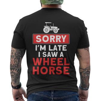 Sorry Im Late Saw A Wheel Horse Tractor Farmer Gift Men's Crewneck Short Sleeve Back Print T-shirt - Monsterry DE