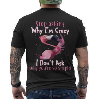 Stop Asking Why Im Crazy I Dont Ask Why Youre So Stupid Funny Tshirt Men's Crewneck Short Sleeve Back Print T-shirt - Monsterry CA