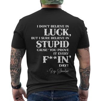 There Aint No Such Thing As Luck But I Sure Do Believe In Stupid Because You Prove It Every F–King Day Tshirt Men's Crewneck Short Sleeve Back Print T-shirt - Monsterry