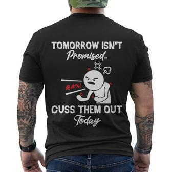 Tomorrow Isnt Promised Cuss Them Out Today Funny Funny Gift Men's Crewneck Short Sleeve Back Print T-shirt - Monsterry AU