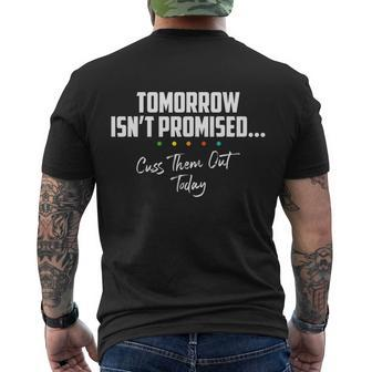 Tomorrow Isnt Promised Cuss Them Out Today Funny Meme Great Gift Men's Crewneck Short Sleeve Back Print T-shirt - Monsterry