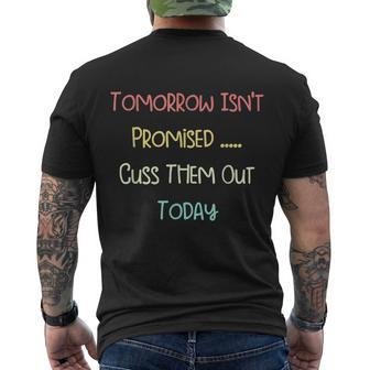 Tomorrow Isnt Promised Cuss Them Out Today Funny Meme Humor Tshirt Men's Crewneck Short Sleeve Back Print T-shirt - Monsterry