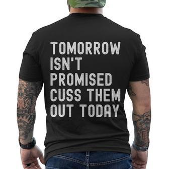 Tomorrow Isnt Promised Cuss Them Out Today Funny Tee Cool Gift Men's Crewneck Short Sleeve Back Print T-shirt - Monsterry CA