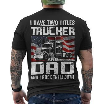 Trucker Trucker Dad I Have Two Titles Trucker And Dad Men's T-shirt Back Print - Seseable