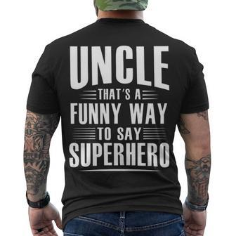 Uncle Thats A Funny Way To Say Superhero Men's Crewneck Short Sleeve Back Print T-shirt - Seseable