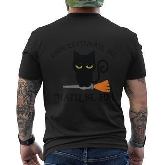 Underestimate Me Thatll Be Fun Cat Halloween Quote Men's Crewneck Short Sleeve Back Print T-shirt - Monsterry AU